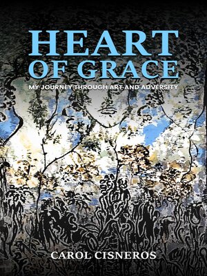 cover image of Heart of Grace; My Journey Through Art and Adversity